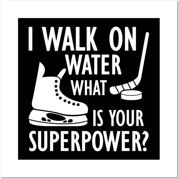 Ice Hockey - I walk on water what is your superpower? w Wall Art by KC Happy Shop